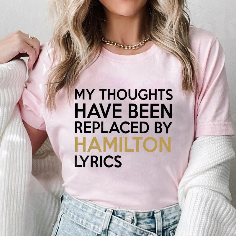 T Shirt for Women Clothing Fashion My Thoughts Have Been Reolaced By Hamilton Lyrics