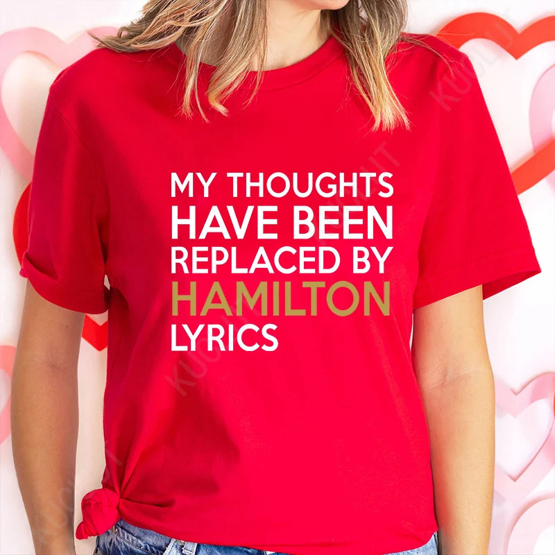 T Shirt for Women Clothing Fashion My Thoughts Have Been Reolaced By Hamilton Lyrics