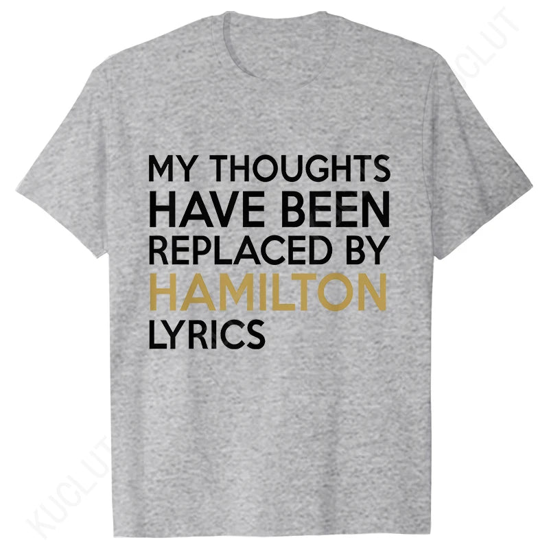 T Shirt for Women Clothing Fashion My Thoughts Have Been Reolaced By Hamilton Lyrics
