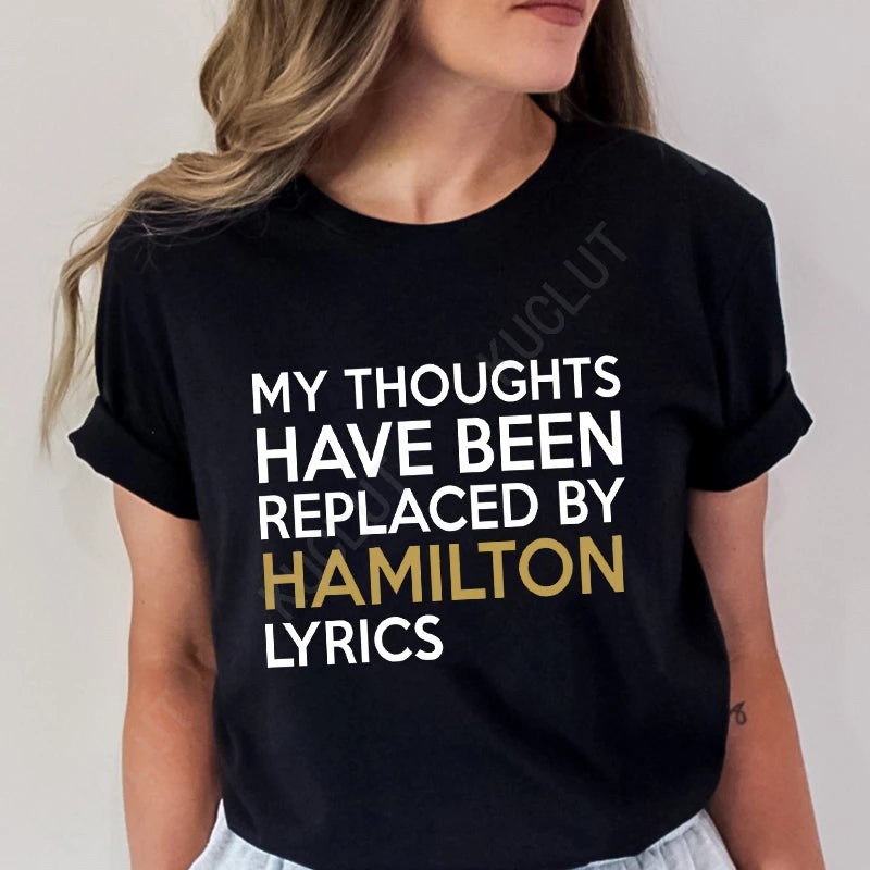 T Shirt for Women Clothing Fashion My Thoughts Have Been Reolaced By Hamilton Lyrics