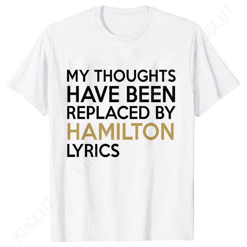 T Shirt for Women Clothing Fashion My Thoughts Have Been Reolaced By Hamilton Lyrics