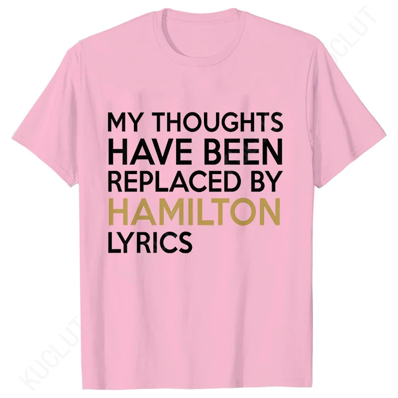 T Shirt for Women Clothing Fashion My Thoughts Have Been Reolaced By Hamilton Lyrics