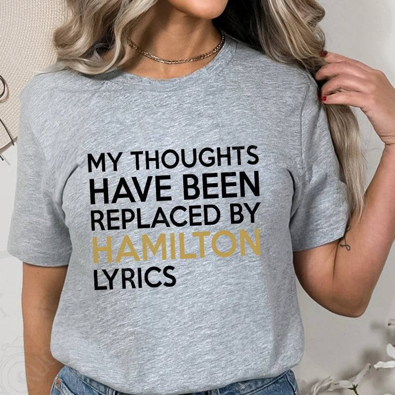 T Shirt for Women Clothing Fashion My Thoughts Have Been Reolaced By Hamilton Lyrics
