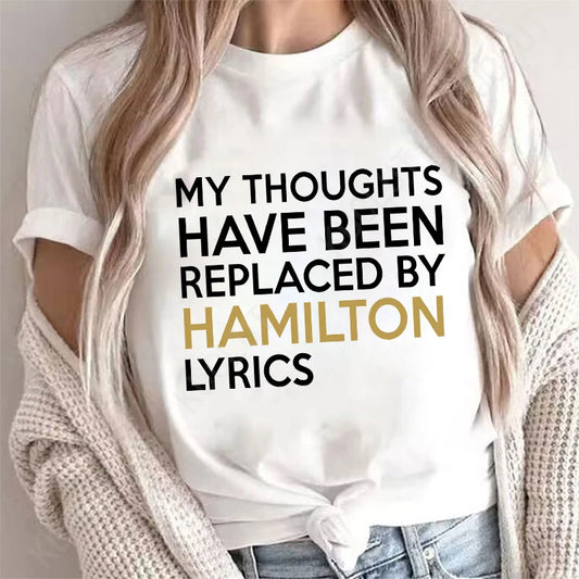 T Shirt for Women Clothing Fashion My Thoughts Have Been Reolaced By Hamilton Lyrics